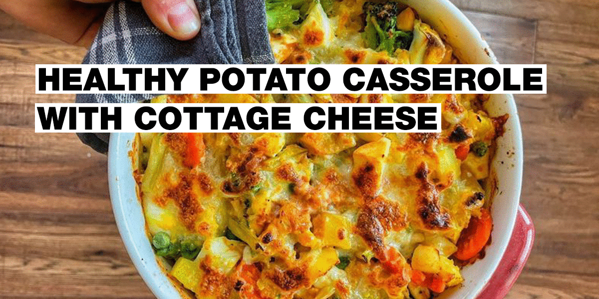 Healthy Potato Casserole with Cottage Cheese